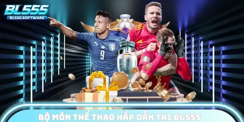 Các siêu phẩm thể thao BL555 hấp dẫn nhất