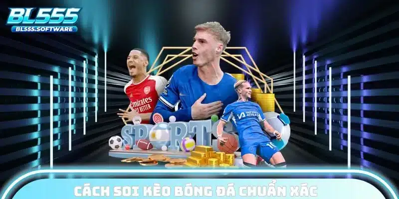 cách soi kèo bóng đá chuẩn xác