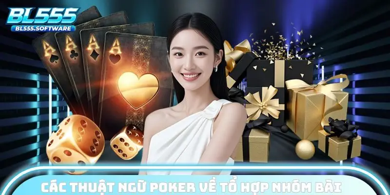 Cập nhật các thuật ngữ Poker về tổ hợp nhóm bài