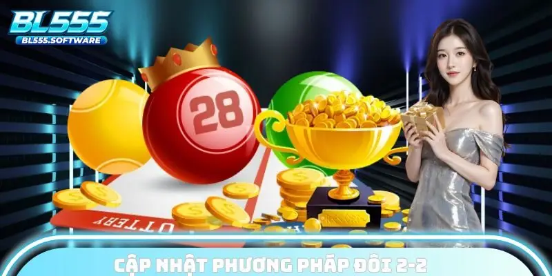 Cập nhật phương pháp đôi 2-2 và đặt cược bạch thủ lô
