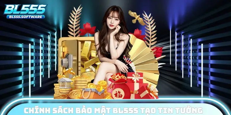 Chính sách bảo mật BL555 tạo tin tưởng cho hội viên