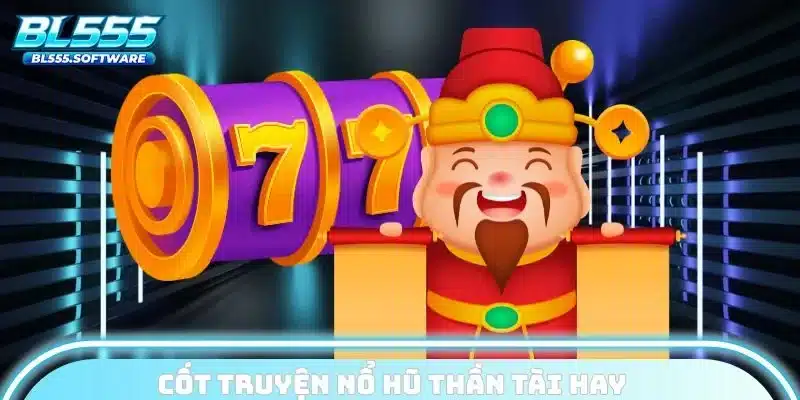 Cốt truyện nổ hũ thần tài hay
