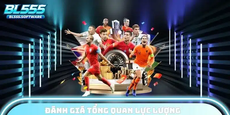 Đánh giá tổng quan lực lượng