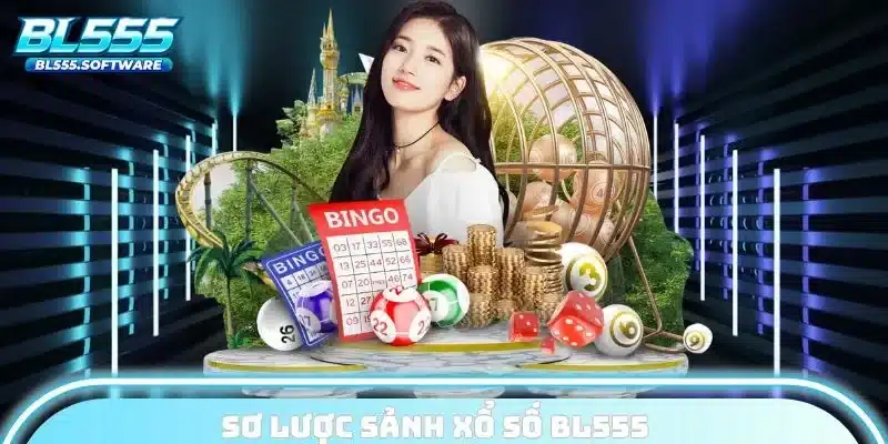 Giới thiệu tổng quan sảnh xổ số BL555 thú vị