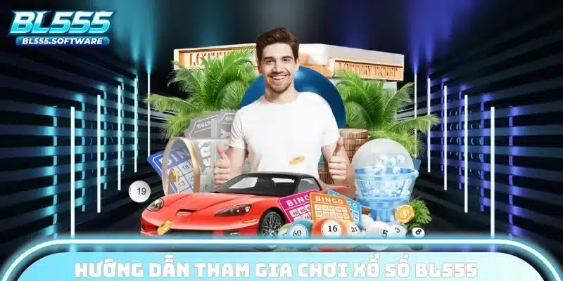 Cách tham gia chơi xổ số lô đề tại BL555 siêu đơn giản