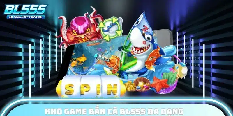 Kho game bắn cá BL555 đa dạng
