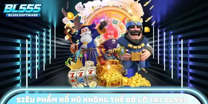 Các game nổ hũ BL555 được đánh giá cao nhất