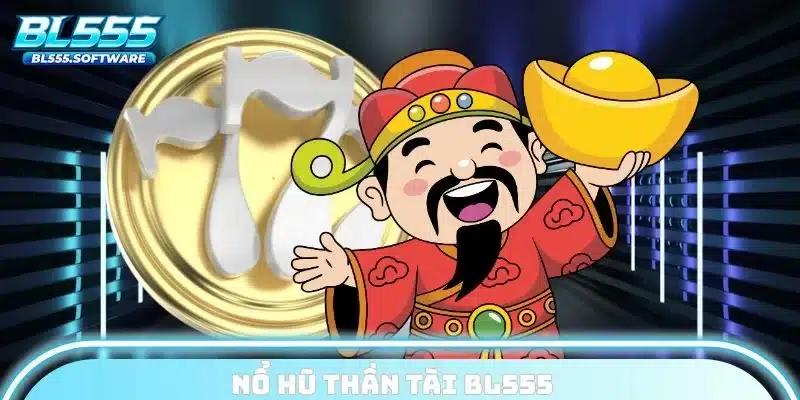 Nổ hũ thần tài BL555