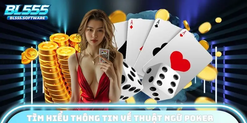 Tìm hiểu thông tin về thuật ngữ Poker tại BL555