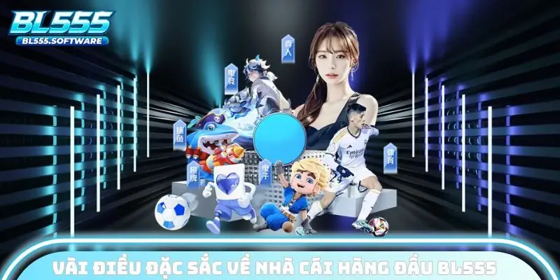 Vài điều đặc sắc về nhà cái hàng đầu BL555