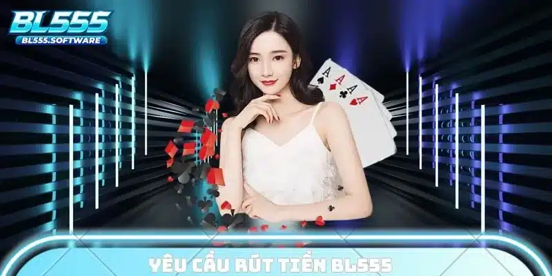 Yêu cầu rút tiền BL555
